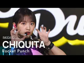 【公式sb1】Rocket Punch_ _ (Rocket Punch_ ) - CHIQUITA 人気歌謡_  inkigayo 20220320  