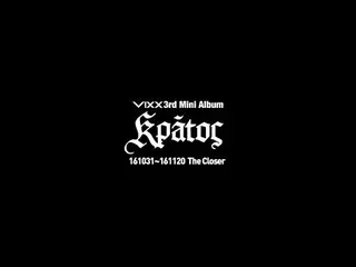 VIXX、 161031 ~ 161120 The Closer 