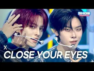 [カムバック] CLOSE YOUR EYES_ _  - X l ショーチャンピオン l EP.578 l 251119

目を閉じて - X

 #SHOW