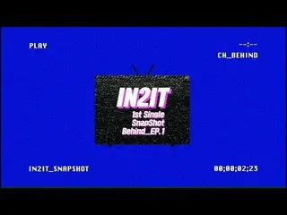 【公式】少年24 から誕生の IN2IT、1st Single 「SnapShot」 Behind_Ep.1 公開