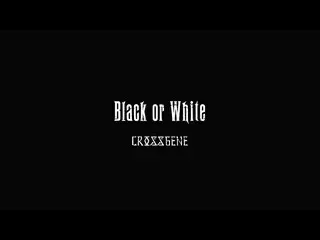 CROSS GENE 「Black or White」 Music Video 