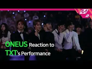 【公式mn2】【Reaction Cam] ONEUS Reaction to TXT l 2019MAMA x M2   