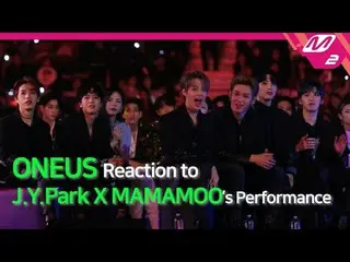 【公式mn2】【Reaction Cam] ONEUS Reaction to JY Park(パクジニョン)X MAMAMOO l 2019MAMA x M2