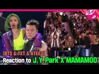 【公式mn2】【Reaction Cam] BTS＆TXT＆ATEEZ Reaction to JYPark(パクジニョン)X MAMAMOO l 2019MA