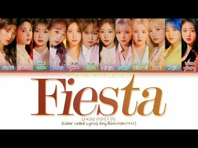 IZ*ONE - FIESTA、メンバー別のパートと歌詞(Eng/Rom/Han)     