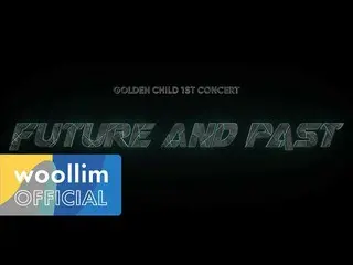 【公式woo】 [GoldenChild_ _ ] 1st Concert」FUTURE AND PAST」(Full Show)   