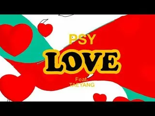 PSY - 「LOVE」 (feat.TAEYANG) M/V  