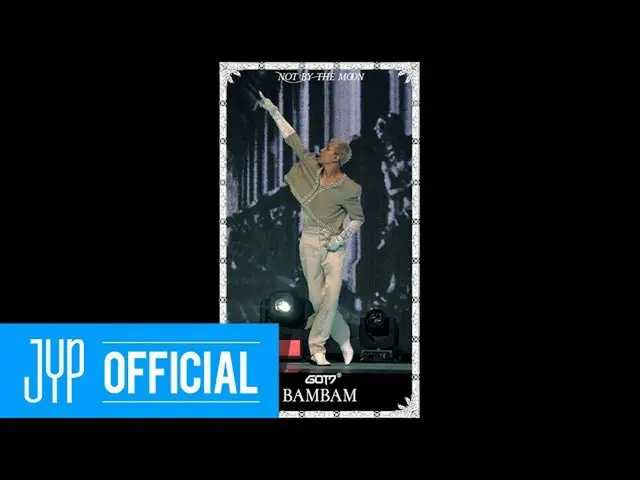 【公式】GOT7、GOT7」NOT BY THE MOON」#BamBam @ LIVE PREMIERE   