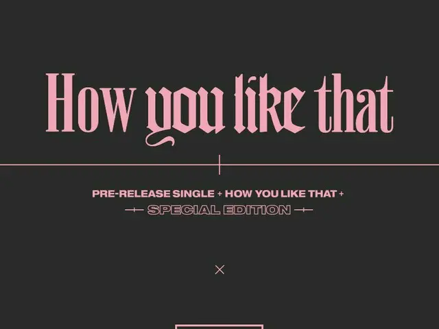 【d公式yg】#BLACKPINK SPECIAL EDITION [How You Like That]  Pre-order notice has been