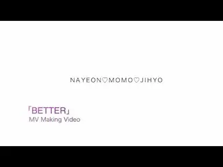 【jt公式】TWICE、TWICE「BETTER」Member Making Video Unit.1が公開！ Unit1は、NAYEON、MOMO、JIHYO