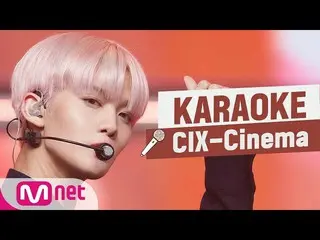 【公式mnk】🎤CIX_ _  -  CinemaKARA_ _ _ OKE🎤  