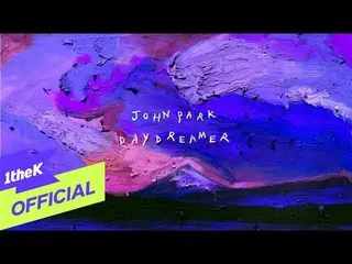 【公式loe】 [MV] JohnPark_ (ジョン・パク)_ Daydreamer(Lyric Video)  