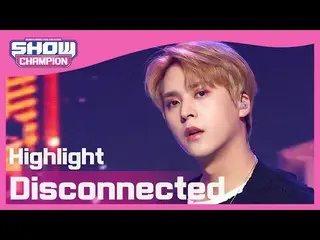 【公式mbm】【Show Champion】【COMEBACK]ハイライト - ディスコネクテッド(Highlight_ _  -  Disconnected)