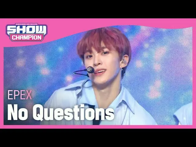 【公式mbm】【Show Champion】【HOT DEBUT]イペクス - ノクエストチョンス(EPEX  -  No Questions)l EP.398