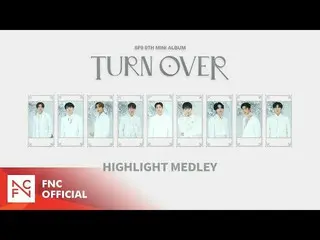 【公式fnc】SF9 9TH MINI ALBUM [TURN OVER] HIGHLIGHT MEDLEY  