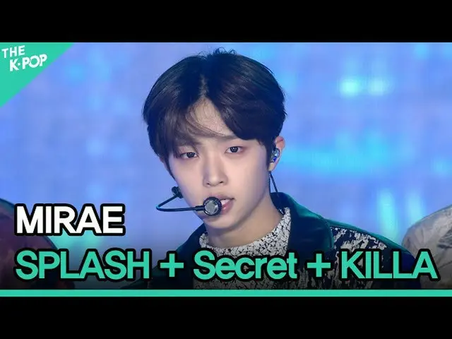 【公式sbp】 MIRAE_  (未来少年(MIRAE)_ ), SPLASH + Secret_ _  (秘密) + KILLA [GEE 2021]  