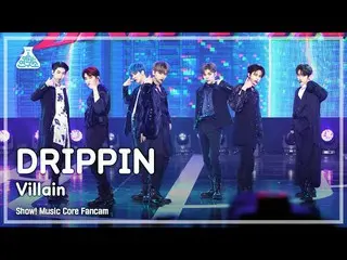 【公式mbk】【芸能研究所4K】 DRIPPIN_  直カム 'Villain' (DRIPPIN_ _  FanCam) Show!MusicCore 220