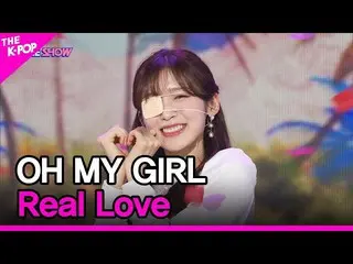 【公式sbp】 OH MY GIRL_ , Real Love (OH MY GIRL_ , Real Love) [THE SHOW_ _  220405] 