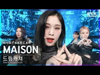 【公式sb1】[単独ショットカメラ4K] DREAMCATCHER 'MAISON' 単独ショット別録画│DREAMCATCHER ONE TAKE STAGE