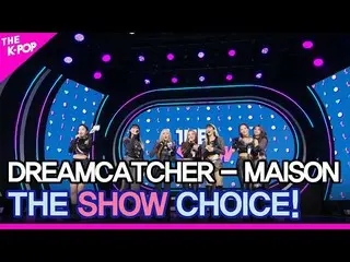 【公式sbp】 Dreamcatcher、THE SHOW_ _  CHOICE！ [THE SHOW_ _  220426]  