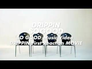 【J公式umj】 DRIPPIN_ _ (DRIPPIN_ ) - 'SO GOOD' Music Video DRIPPIN_ _  First Reacti