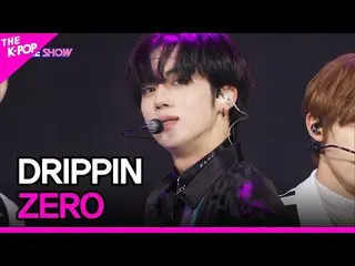 【公式sbp】 DRIPPIN_ _ , ZERO (DRIPPIN_ , ZERO) [THE SHOW_ _  220705]  