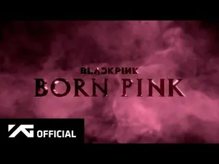 【公式】BLACKPINK、BLACKPINK - 'BORN PINK' ANNOUNCEMENT TRAILER  