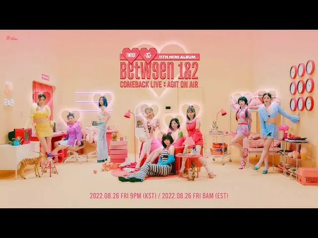【公式】「TWICE」、TWICE 11TH MINI ALBUM [BETWEEN 1&2] COMEBACK LIVE : AGIT ON AIR  