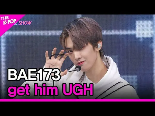 【公式sbp】 BAE173_ _ , get him UGH(,歩き) [THE SHOW_ _  220913]  