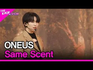 【公式sbp】 ONEUS_ _ , Same Scent (ONEUS_ , Same Scent) [THE SHOW_ _  220913]  