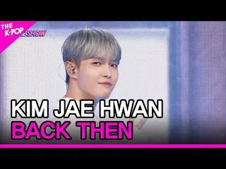 【公式sbp】 KIM JAE HWAN_ , BACK THEN (キム・ジェファン_ , その頃私たちは) [THE SHOW_ _  220920]  