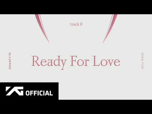 【公式】BLACKPINK、BLACKPINK - 'Ready For Love' (Official Audio)  