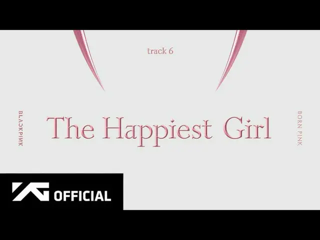 【公式】BLACKPINK、BLACKPINK - 'The Happiest Girl' (Official Audio)  
