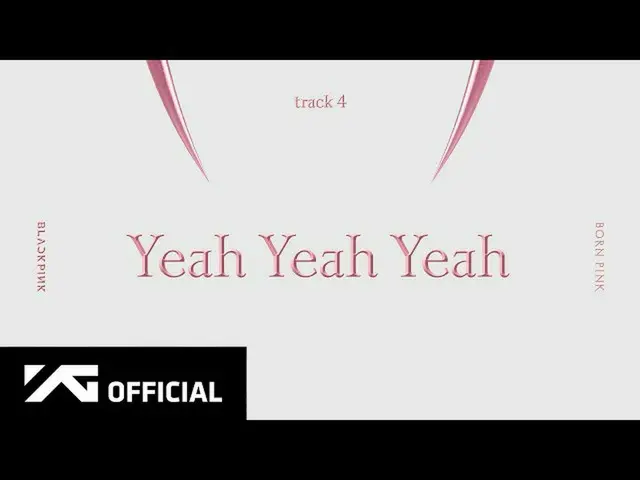【公式】BLACKPINK、BLACKPINK - 'Yeah Yeah Yeah' (Official Audio)  