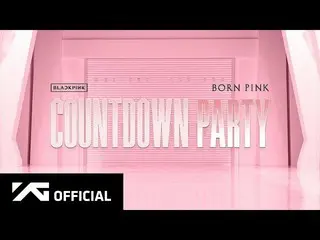 【公式】BLACKPINK、BLACKPINK - 'BORN PINK' Countdown Party Replay  