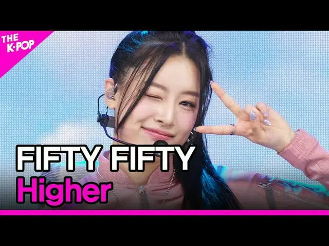 【公式sbp】 FIFTY FIFTY, Higher [THE SHOW_ _  221122]  