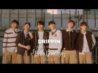 【J公式umj】 DRIPPIN_ _  ”Hello Goodbye” TEASER MOVIE  