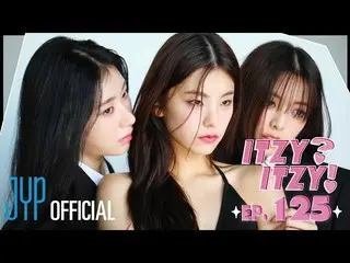 【公式】ITZY、[ITZY?ITZY!] EP125  