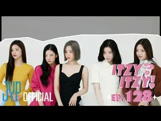 【公式】ITZY、[ITZY?ITZY!] EP128  