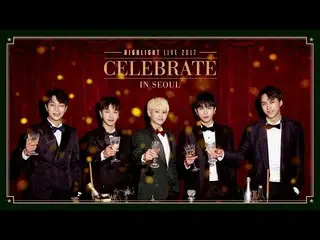 【公式】HIGHLIGHT、HIGHLIGHT LIVE 2017 CELEBRATE in SEOUL Coming Soon！   