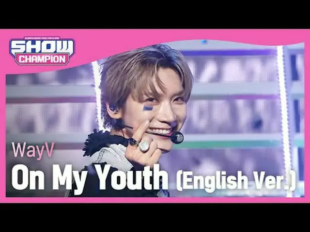 웨이션브이(WayV) - On My Youth (English Ver.) #SHOW CHAMPION_ 피언 #WayV #OnMyYouth ★KP