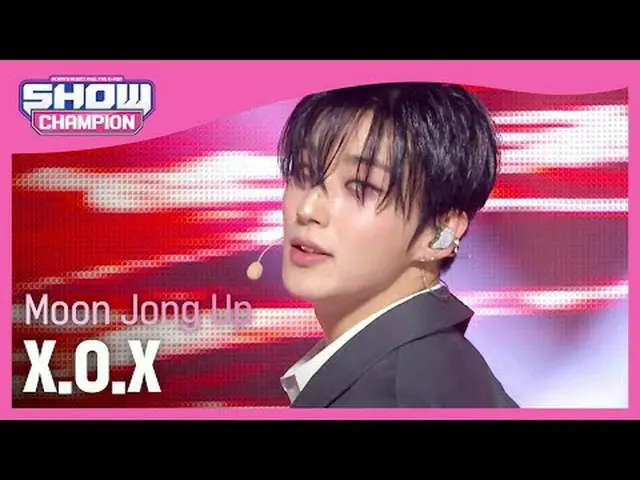 ムン・ジョンオプ (Moon Jong Up) - X.O.X#SHOW CHAMPION_ 피언 #ムン・ジョンオプ  #XOX★All about KPOP