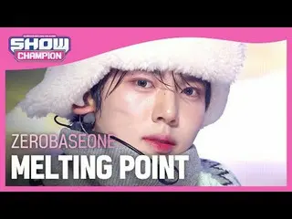 ゼロベースワン_ _ (ゼロベースワン_ _ ) - 融点#SHOW CHAMPION_ 피언 #ZEROBASEONE_ _  #MELTINGPOINT ★