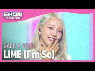 ペク・アヨン_ (BAEK A YEON) - LIME (I’m So)#SHOW CHAMPION_ 피언 #ペク・アヨン_  #LIME #Im_So★A