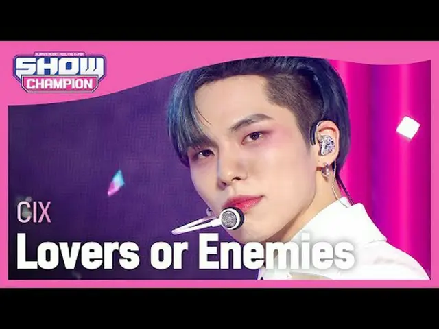 CIX_ (CIX_ _ ) - 恋人か敵か#SHOW CHAMPION_ 피언 #CIX_ _  #Lovers_or_Enemies ★KPOPのすべて！今