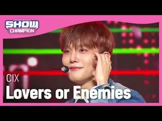 CIX_ _ (CIX_ ) - 恋人か敵か#SHOW CHAMPION_ 피언 #CIX_ _  #Lovers_or_Enemies ★KPOPのすべて！今