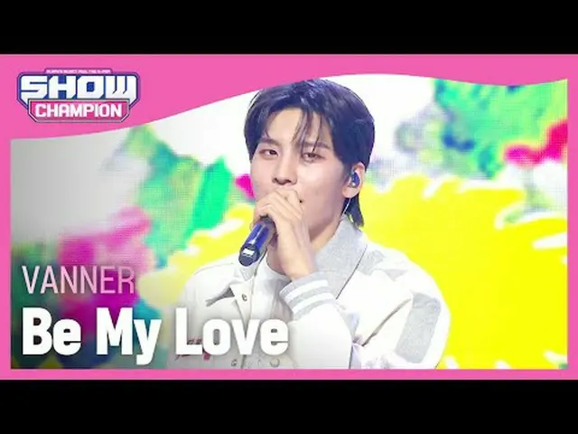VANNER(배너) - Be My Love #SHOW CHAMPION_ 피언 #VANNER #BeMyLove ★KPOPのすべて！今すぐ購読してくだ