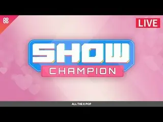 SHOW CHAM_ _ PION
 - キム・ドンヒョン＆ガオン＆ギャラリー、P1Harmony_ 、ジュチャン、エフェックス、イブン、バナー、n.SSign