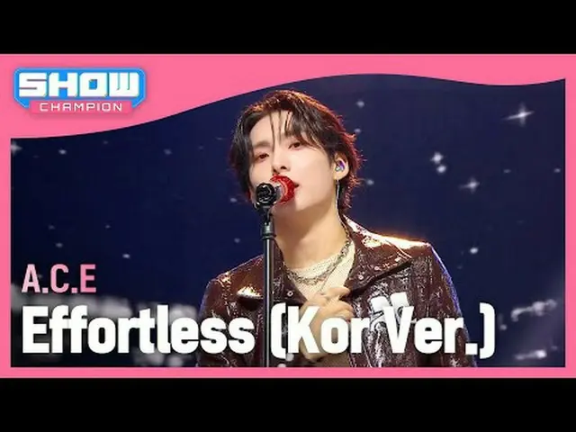 ACE_ (ACE_ _ ) - Effortless (Kor Ver.) #SHOW CHAMPION_ 피언 #ACE #エフォートレス★KPOPのすべて
