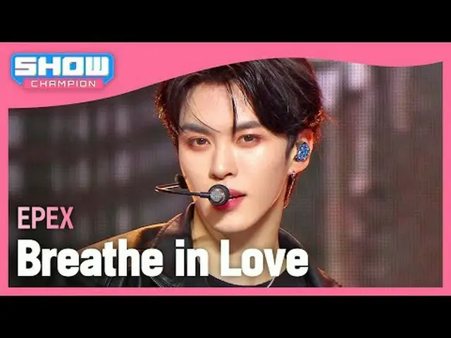 이펙스(EPEX) - Breathe in Love #ショーチャンピオン_ショー #EPEX #BreatheinLove ★KPOPのすべて！今すぐ購読し
